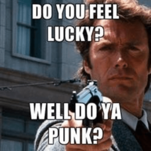 Do you feel lucky Well do ya, punk 