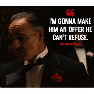  I’m gonna make him an offer he can’t refuse – Don Vito Corleone (Marlon Brando) – The Godfather