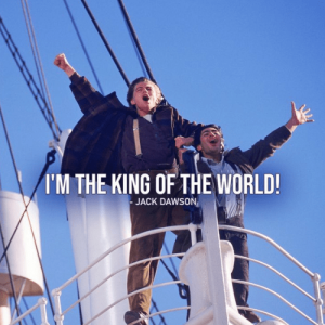 I’m the king of the world! – Jack Dawson (Leonardo DiCaprio) – Titanic